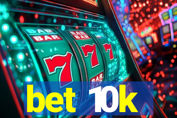 bet 10k